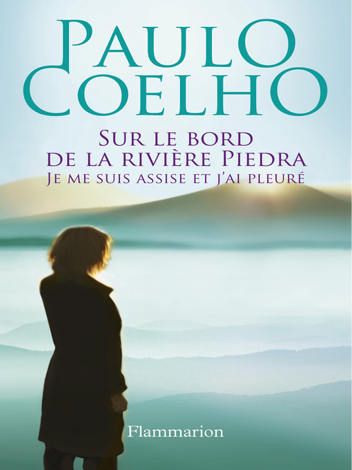 Title details for Sur le bord de la rivière Piedra, je me suis assise et j'ai pleuré by Paulo Coelho - Available
